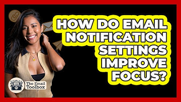 How Do Email Notification Settings Improve Focus? - TheEmailToolbox.com