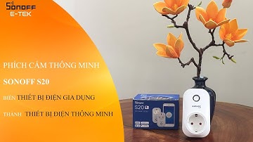 Ổ CẮM ĐIỆN THÔNG MINH SONOFF S20 - HƯỚNG DẪN CÀI ĐẶT