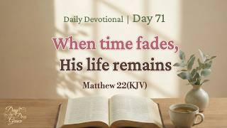 Beyond the Silence of Years (Matthew 22) | Daily Devotional: Day 71