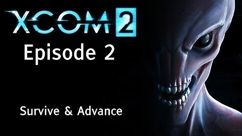 XCOM 2 - Episode 2: Survive and Advance - Let