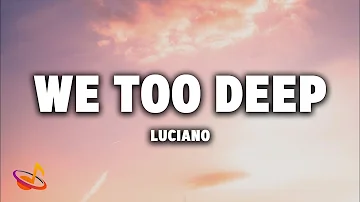 LUCIANO - WE TOO DEEP [Lyrics]