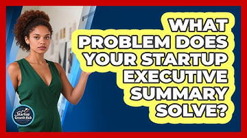 What Problem Does Your Startup Executive Summary Solve? - The Startup Growth Hub
