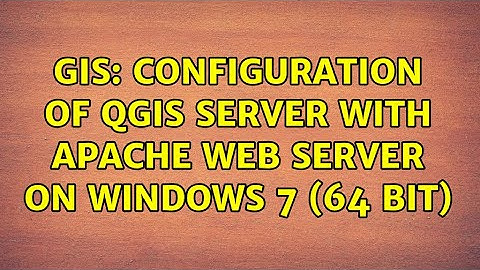 GIS: Configuration of QGIS Server with Apache Web Server on Windows 7 (64 bit)