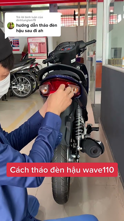 Cách tháo đèn hậu wave 110