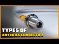 Types of Antenna Connector