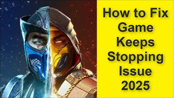 How to Fix Mortal Kombat Game Keeps Stopping Issue 2025