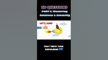PART 1: Mastering Solutions & Solubility | 3-D Questions from Steamspirations #solution #solubility