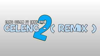 🌴DJ GELENG GELENG - REMIX🌴 ( eang selan ft ikhy bnk )