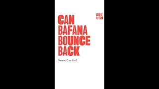 Bafana Bafana vs Czechia: Can They Bounce Back?