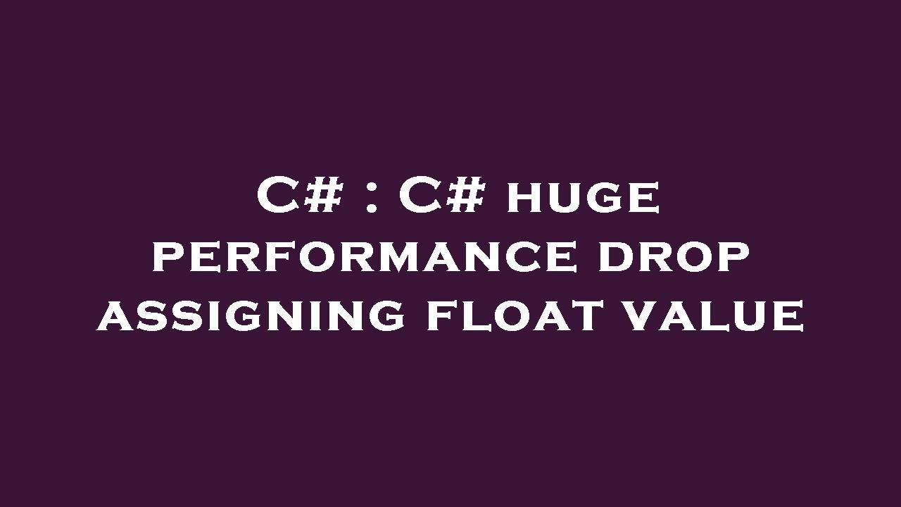C C huge performance drop assigning float value YouTube