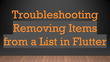 Troubleshooting Removing Items from a List in Flutter
