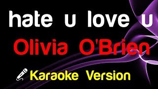 🎤 Olivia O'Brien - hate u love u (Karaoke Lyrics)