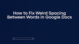 How to Fix Weird Spacing Between Words in Google Docs
