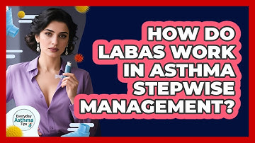 How Do LABAs Work In Asthma Stepwise Management? - Everyday Asthma Tips