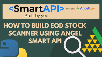 How to Build EOD Stock Scanner Using Angel Smart API