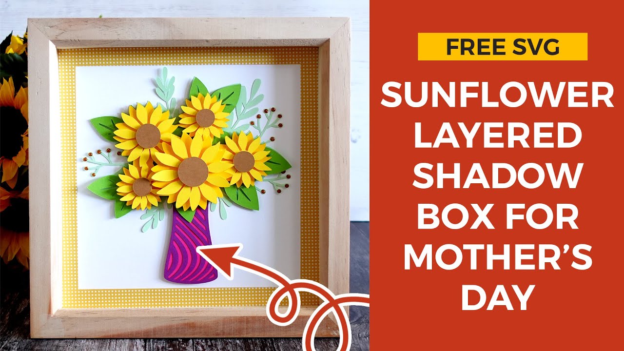 FREE SVG! Sunflower Shadow Box Mother's Day Cricut Gift Idea - YouTube