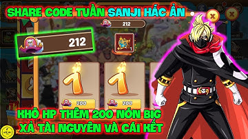 Huyền Thoại Hải Tặc - Share CODE Tuần SANJI HẮC ẨN Khô HP Thêm 200 Nón Big Xả Tài Nguyên Và Cái Kết