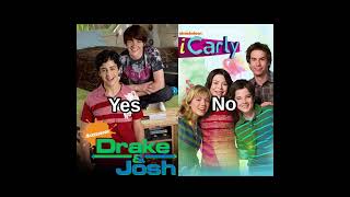 Yes Drake &amp; Josh Or No iCarly