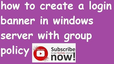 how to create a login banner in windows server with group policy step by step tutorial
