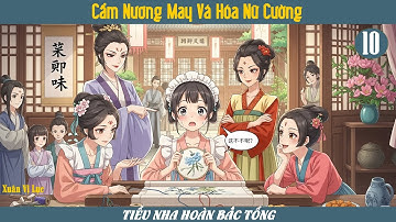 🏮✂️ TIỂU NHA HOÀN BẮC TỐNG – Cẩm Nương May Vá Hóa Nữ Cường | Audio Ngôn Tình Điền Văn HE | Tập 10