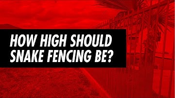 How high should a snake fence be?
