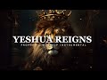 Yeshua Reigns | Prophetic Worship Music | Intercession Prayer Instrumental