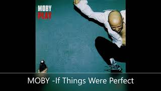 MOBY   If Things Were Perfect