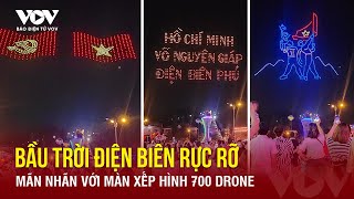 HÙNG TRÁNG và NIỀM TỰ HÀO DÂNG TRÀO: Bầu trời Điện Biên rực rỡ với màn xếp hình 700 Drone