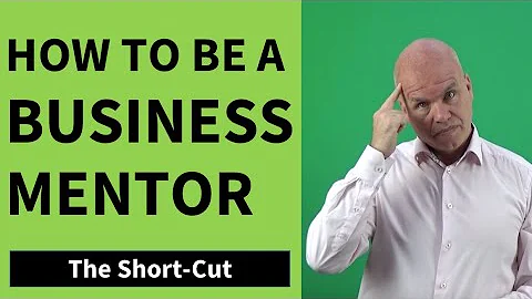 How To Be A Business Mentor - The Proven Short-Cut