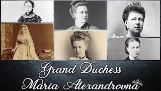 Grand Duchess Maria Alexandrovna of Russia Narrated Profile