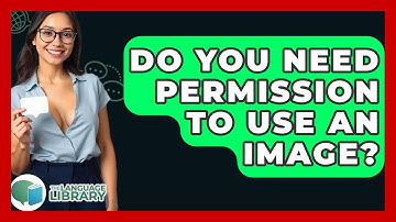 Do You Need Permission To Use An Image? - The Language Library