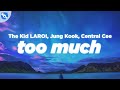 The Kid LAROI, Jung Kook, Central Cee - TOO MUCH (Clean - Lyrics)