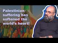 Palestinian suffering has softened the world’s heart.