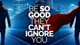 Video thumbnail of "Be so good they can't ignore you!"