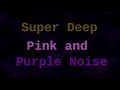 Super deep pink and purple noise  12 hours 