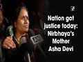 Nation got justice today nirbhayas mother asha devi