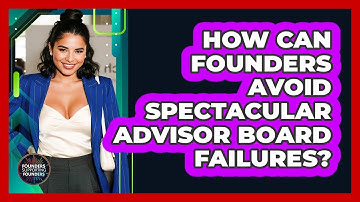 How Can Founders Avoid Spectacular Advisor Board Failures? - Founders Supporting Founders