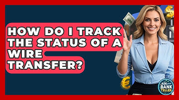 How Do I Track The Status Of A Wire Transfer? - Ask Your Bank Teller
