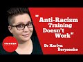 "Anti-Racism Training Doesn't Work" - Dr Karlyn Borysenko