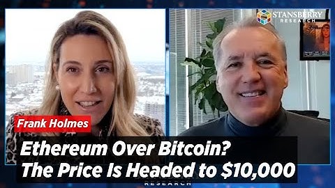Ethereum Over Bitcoin? The Price Is Headed to $10,000 Says Frank Holmes