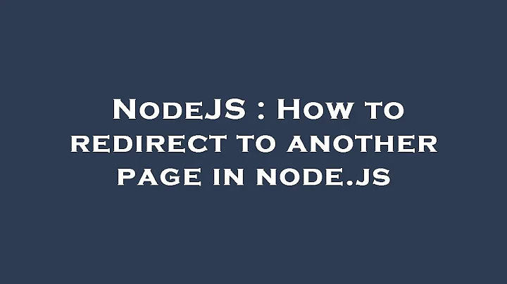 NodeJS : How to redirect to another page in node.js