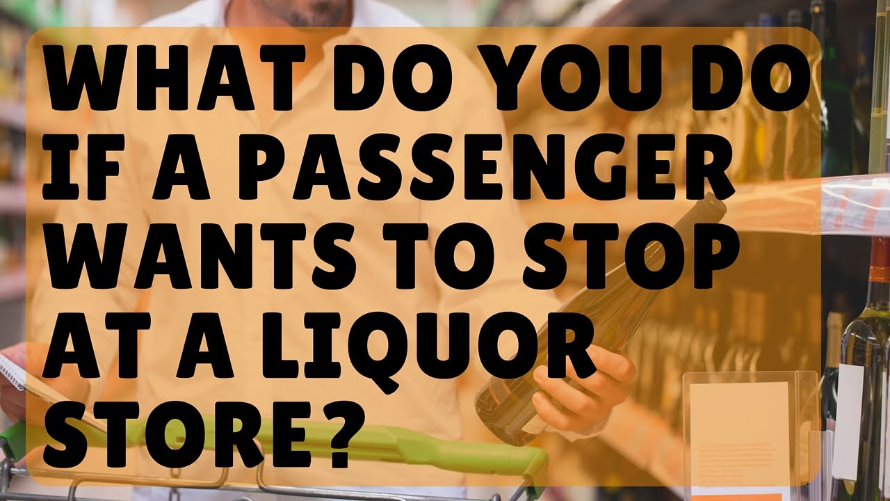 booster lunapark Uber Drivers, What To Do if a Passenger Wants to Stop at a Liquor Store?