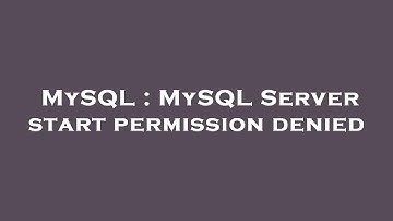 MySQL : MySQL Server start permission denied