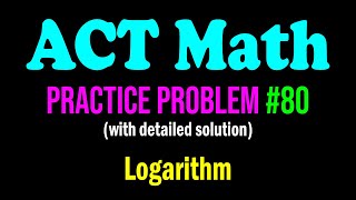 ACT Math Practice Problem #80 - A Fun Problem From Logarithm | ACT Math