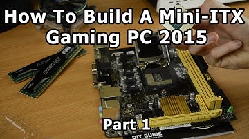 How To Build A Mini-ITX Gaming PC 2015 - Part 1
