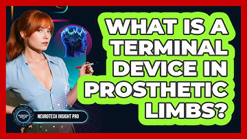 What Is A Terminal Device In Prosthetic Limbs? - Neurotech Insight Pro