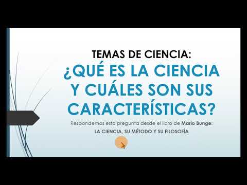 ¿Qué es la CIENCIA y cuáles son sus CARACTERÍSTICAS? Responde MARIO BUNGE desde su obra.