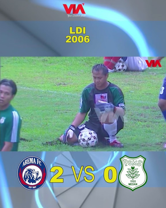 LDI 2006 | Sontekan Kaki Kiri Mahyadi Pangabean Berbuah Gol | AREMA  Malang 1 VS 1 PSMS Medan