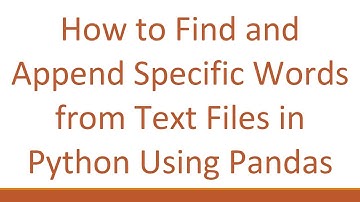 How to Find and Append Specific Words from Text Files in Python Using Pandas
