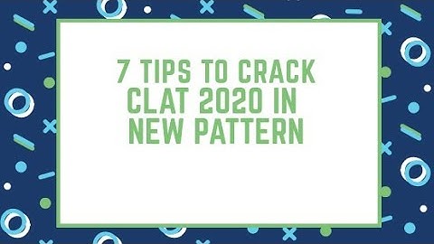 7 tips to Crack CLAT 2020 in New Pattern || ForumCLAT